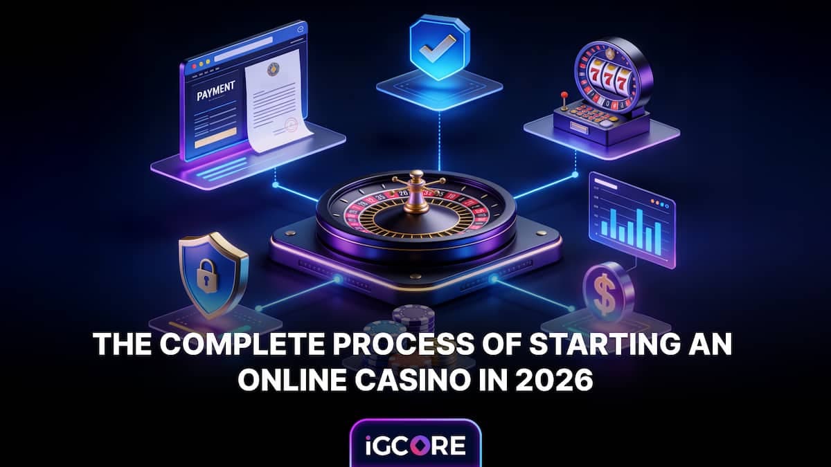 The Complete Process of Starting an Online Casino in 2026